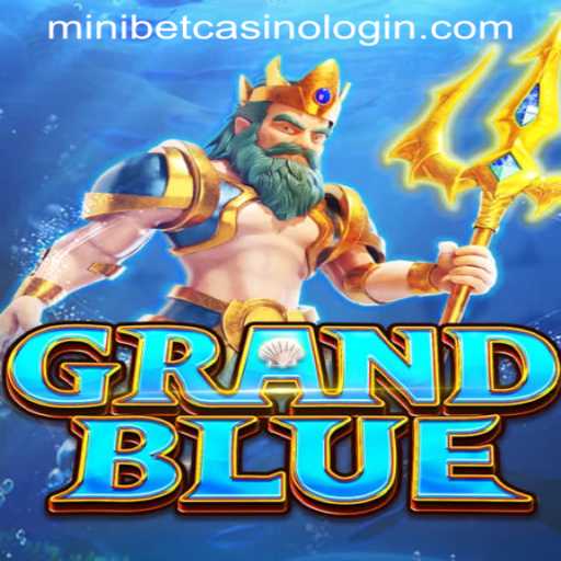 Exploring the Fascinating World of GRANDBLUE and MINIBET CASINO LOGIN